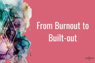 From Burnout to Built-Out