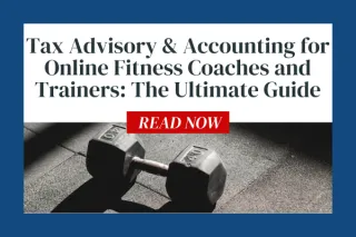 Tax Advisory & Accounting for Online Fitness Coaches and Trainers: The Ultimate Guide