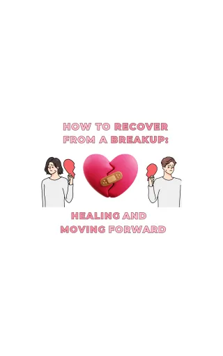 How to Recover from a Breakup: Healing and Moving Forward