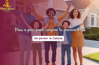 Paso a paso para comprar tu primera casa – Sin perder la cabeza