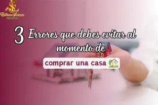 3 Errores que debes evitar al momento de comprar una casa 🏡