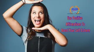 Use Positive Affirmations To Boost Your Self-Esteem