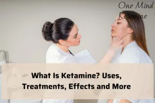 What Is Ketamine? Uses, Treatments, Effects and More