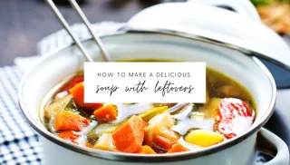 How To Make A Delicious Soup With Leftovers