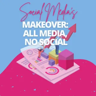 Social Media’s Makeover: All Media, No Social