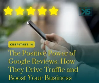 The Positive Power of Google Reviews: How They Drive Traffic and Boost Your Business
