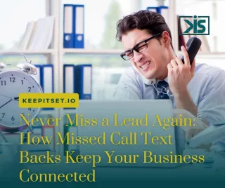 Never Miss a Lead Again: How Missed Call Text Backs Keep Your Business Connected