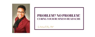 Problem? No Problem! Curing Your Business Headache