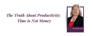 The Truth About Productivity: Time is Not Money