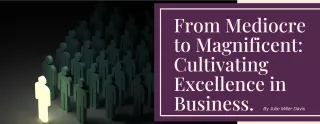 From Mediocre to Magnificent: Cultivating Excellence in Business