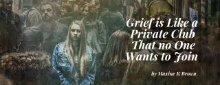 Grief is Like a Private Club That No One Wants To Join