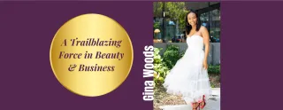 Meet Gina Woods: A Trailblazing Force in Beauty & Business