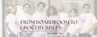 From Boardroom to Grocery Aisles: Rebuilding Confidence in a New Industry
