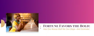 Fortune Favors the Bold: How One Woman Built Her Own Stage--And Dominated
