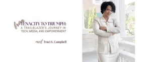 From Tenacity to Triumph: A Trailblazer's Journey in Tech, Media, and Empowerment