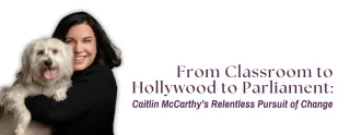 From Classroom to Hollywood to Parliament: Caitlin McCarthy’s Relentless Pursuit of Change