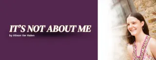 It's Not About Me