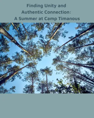 Finding Unity and Authentic Connection: A Summer at Camp Timanous