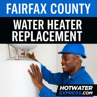 Why Fairfax County Homeowners Trust HotWaterExpress.com for Water Heater Replacement