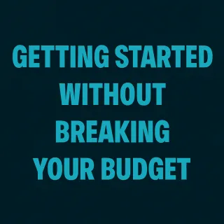 Getting Started Without Breaking Your Budget
