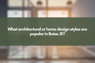 What architectural or home design styles are popular in Boise, ID?