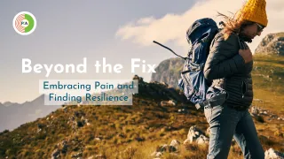 Beyond the Fix: Embracing Pain and Finding Resilience