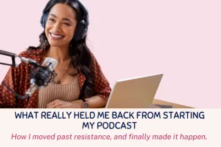 What Really Held Me Back from Starting My Podcast