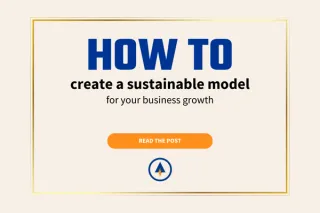 How to Create a Sustainable Model for Your Growing Business