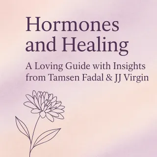 Hormones and Healing: A Loving Guide with Insights from Tamsen Fadal & JJ Virgin