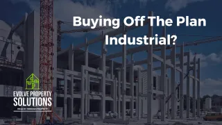 Buying Off The Plan Industrial?