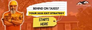Behind on Taxes? Your 2025 Exit Strategy Starts Here