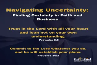 Navigating Uncertainty: Finding Certainty in Faith and Business