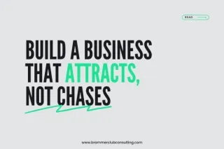 Build a business that attracts, not chases