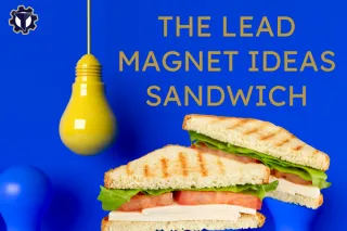 The Lead Magnet Ideas Sandwich