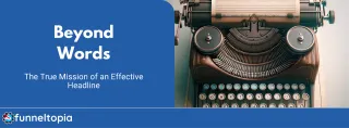 Beyond Words: The True Mission of an Effective Headline