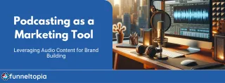 Podcasting as a Marketing Tool: Leveraging Audio Content for Brand Building
