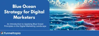 Blue Ocean Strategy for Digital Marketers: Innovating Beyond Competitive Boundaries