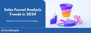 Sales Funnel Analysis Trends in 2024: Enhancing Customer Engagement and Conversion