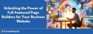 Unlock the Power of Page Builders with Funneltopia for Your Business Website