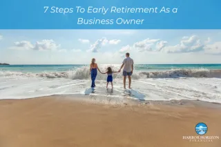 7 Steps To Early Retirement As a Business Owner
