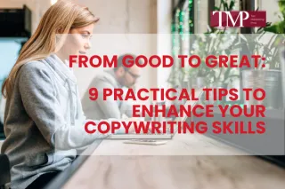 From Good to Great: 9 Practical Tips to Enhance Your Copywriting Skills