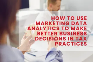 How to Use Marketing Data Analytics to Make Better Business Decisions in Tax Practices