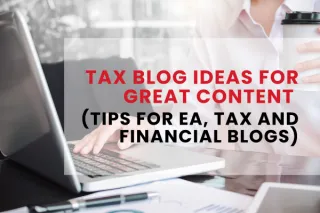 Tax Blog Ideas for Great Content (Tips for EA, Tax and Financial Blogs)