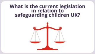 What is the current legislation in relation to safeguarding children in the UK?