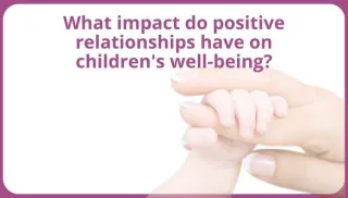 What impact do positive relationships have on children's well-being?