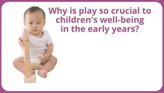 Why is play so crucial to children's well-being in the early years?