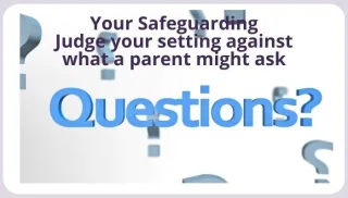 YOUR SAFEGUARDING - Judge your Setting Against what a Parent Might Ask