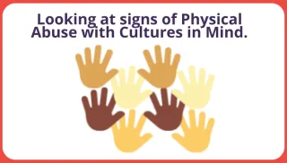 How do signs of physical abuse look different with cultural differences?