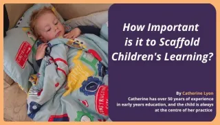 How Important is it to Scaffold Children's Learning?
