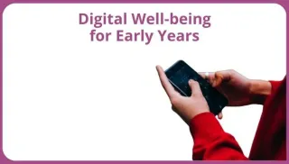 How to Support Digital Well-being for Families and Children in the Early Years